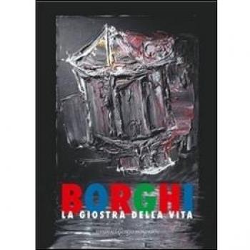 Borghi. La giostra della vita. Catalogo della mostra