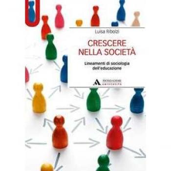 Crescere nella società. Lineamenti di sociologia dell’educazione Luisa Ribolzi