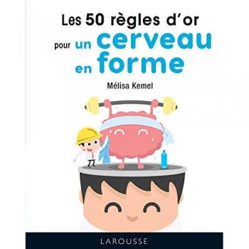 Les 50 règles d'or pour un cerveau en forme Mélisa Kemel Larousse