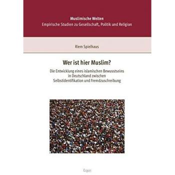 Wer ist hier Muslim?: Die Entwicklung eines islamischen Bewusstseins in Deutschland zwischen Selbstidentifikation und Fremdzuschreibung