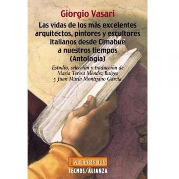 Las vidas de los más excelentes arquitectos, pintores y escultores italianos desde Cimabue a nuestros tiempos (Antología) (Tapa blanda con solapas).