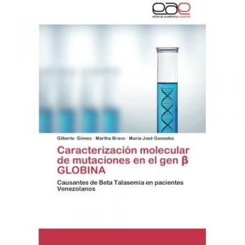 Caracterización molecular de mutaciones en el gen β GLOBINA: Causantes de Beta Talasemia en pacientes Venezolanos