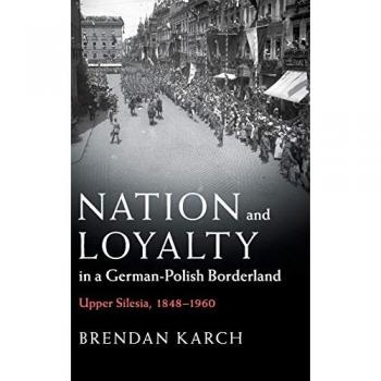 Nation and Loyalty in a German-Polish Borderland