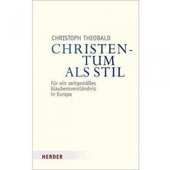 Christentum als Stil: Für ein zeitgemäßes Glaubensverständnis in Europa