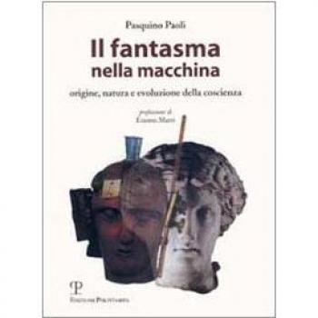 Il fantasma nella macchina. Origine, natura e evoluzione della coscienza