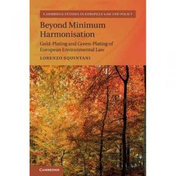 Beyond Minimum Harmonisation: Gold-Plating and Green-Plating of European Environmental Law