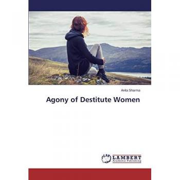Sharma, Anita: Agony of Destitute Women