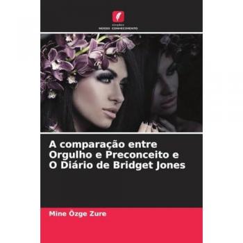 Zure, Mine Özge: A comparação entre Orgulho e Preconceito e O Diário de Bridget Jones