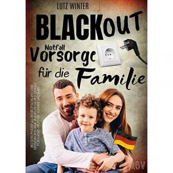 Lutz Winter Blackout Notfallvorsorge Für Die Familie Bei Stromausfall In Deutschland: Das Krisenvorsorge Buch Und Schutzengel Für Vater