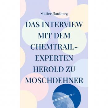 Das Interview mit dem Chemtrail-Experten Herold zu Moschdehner: Dies ist ein Schutzschild gegen die tägliche Vergiftung