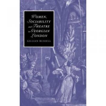 Women, Sociability and Theatre in Georgian London