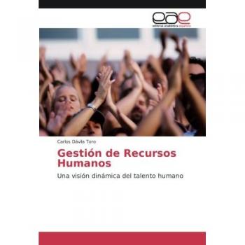 Gestión de Recursos Humanos: Una visión dinámica del talento humano
