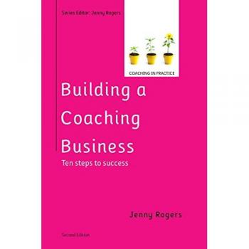 Building a Coaching Business: Ten steps to success 2e