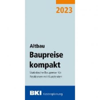 BKI Baupreise kompakt Altbau 2023: Statistische Baupreise für Positionen mit Kurztexten