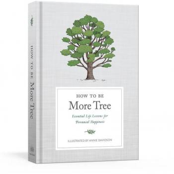 How to Be More Tree : Essential Life Lessons for Perennial Happiness, by Potter Gift