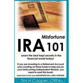 IRA Misfortune 101: Learn the Best Kept Secrets in the Financial World Today!
