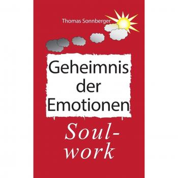 Das Geheimnis der Emotionen: Soul-work, Konzentration ist eine Liebesbeziehung