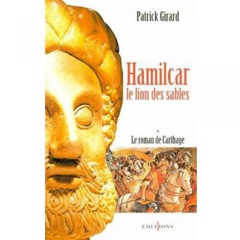 Patrick Girard Le Roman De Carthage, Tome 1 : Hamilcar, Le Lion Des Sables (Ed.Numero 1)