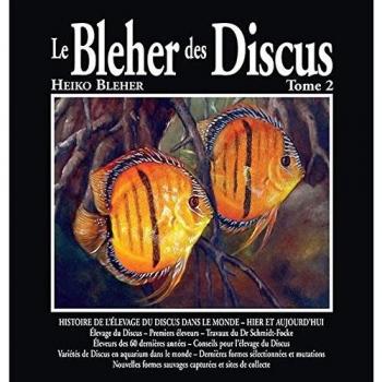 Le Bleher des discus. Ediz. illustrata. Historire de l'élevage du discus dans le monde. Hier et aujourd'hui