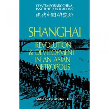 Shanghai Rev Devt Asian Metropolis: Revolution and Development in an Asian Metropolis