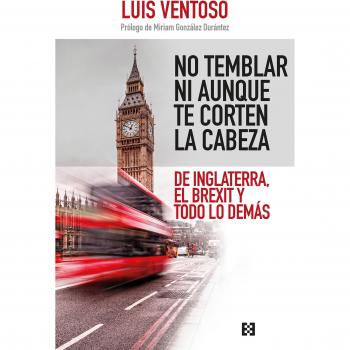 No temblar ni aunque te corten la cabeza: De inglaterra, el brexit y todo lo demás (Tapa blanda).
