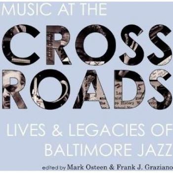 Music at the Crossroads: Lives & Legacies of Baltimore Jazz (Aperio Series: Loyola Humane Texts)