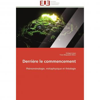 Derrière le commencement: Phénoménologie, métaphysique et théologie (Omn.Univ.Europ.)
