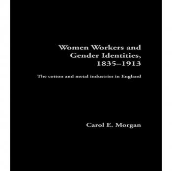 Women Workers and Gender Identities 1835-1913