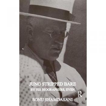 Jung Stripped Bare : By His Biographers, Even