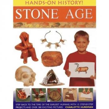 Hands-on history!: Stone age: step back to the time of the earliest humans,