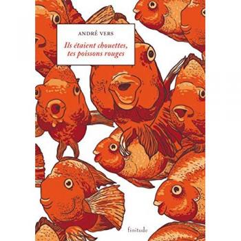 Ils etaient chouettes, tes poissons rouges