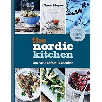 The Nordic Kitchen: One year of family cooking,Claus Meyer