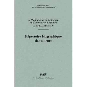 Le Dictionnaire De Pedagogie Et D'instruction Primaire De Ferdinand Buisson : Repertoire Biographique Des Auteurs