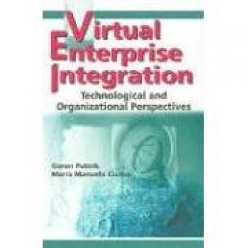Virtual Enterprise Integration: Technological and Organizational Perspectives