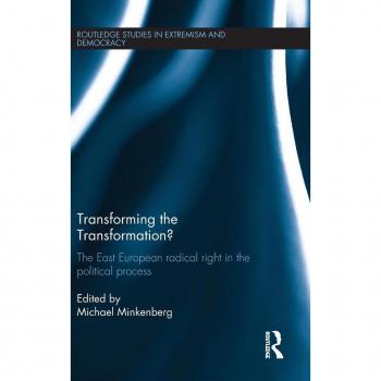 Transforming the Transformation?: The East European Radical Right in the Political Process (Routledge Studies in Extremism and Democracy, 26, Band 26)