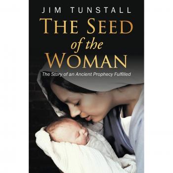 The Seed of the Woman: The Story of an Ancient Prophecy Fulfilled