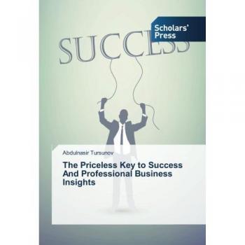 Tursunov, Abdulnasir: The Priceless Key to Success And Professional Business Insights
