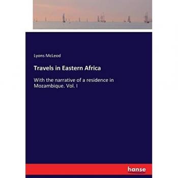 Travels in Eastern Africa: With the narrative of a residence in Mozambique. Vol. I