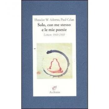 Solo, con me stesso e le mie poesie. Lettere 1960-1968