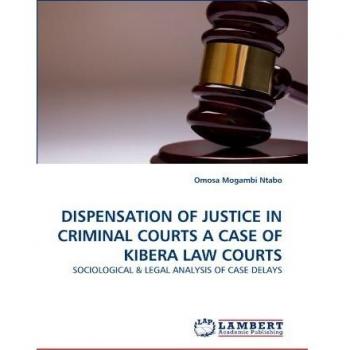 DISPENSATION OF JUSTICE IN CRIMINAL COURTS A CASE OF KIBERA LAW COURTS