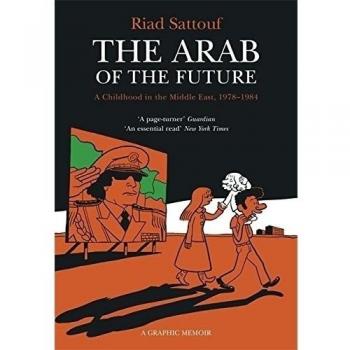 The Arab of the Future: Volume 1: A Childhood in the Middle East, 1978-1984 -...
