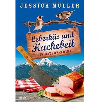 Leberkäs und Hackebeil: Ein Bayern-Krimi