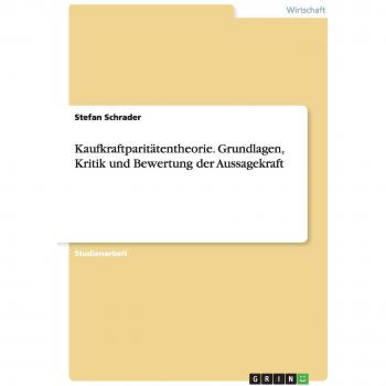 Kaufkraftparitätentheorie. Grundlagen, Kritik und Bewertung der Aussagekraft