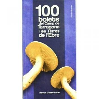 100 bolets del camp de tarragona i les terres de l'ebre