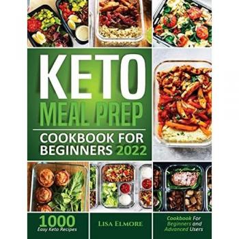 Keto Meal Prep Cookbook 2022: 1000 Easy Recipes for Beginners and Advanced Users