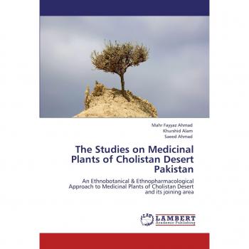The Studies on Medicinal Plants of Cholistan Desert Pakistan: An Ethnobotanical & Ethnopharmacological Approach to Medicinal Plants of Cholistan Desert and its joining area