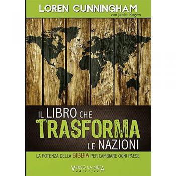Il libro che trasforma le nazioni. La potenza della Bibbia per cambiare ogni Paese