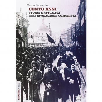 Cento anni. Storia e attualità della rivoluzione comunista