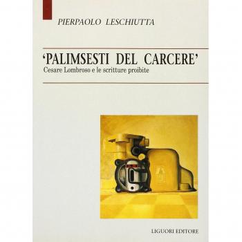Palimsesti del carcere. Cesare Lombroso e le scritture proibite
