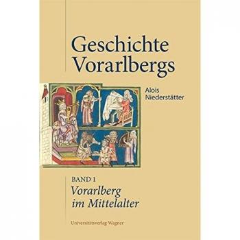 Vorarlberg im Mittelalter: Geschichte Vorarlbergs, Band 1